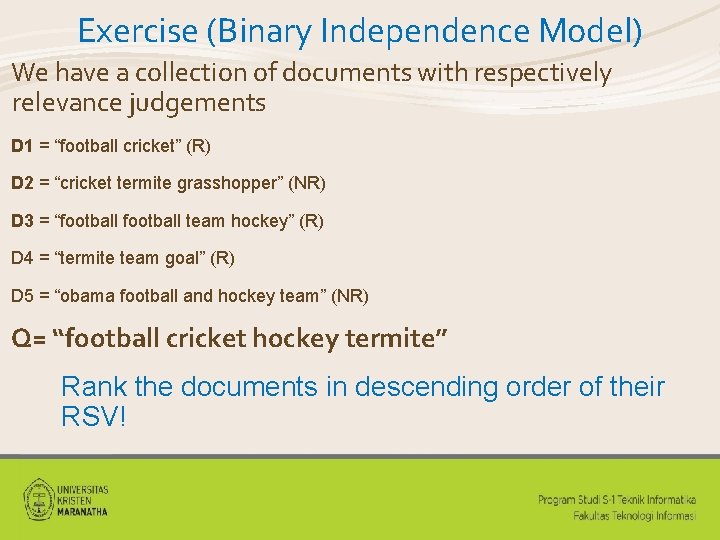 Exercise (Binary Independence Model) We have a collection of documents with respectively relevance judgements