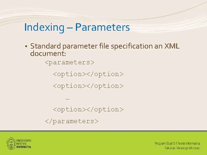 Indexing – Parameters • Standard parameter file specification an XML document: <parameters> <option></option> …
