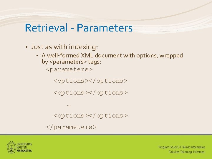 Retrieval - Parameters • Just as with indexing: • A well-formed XML document with
