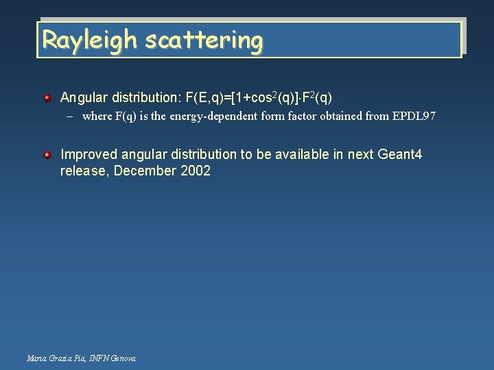 Rayleigh scattering Angular distribution: F(E, q)=[1+cos 2(q)] F 2(q) – where F(q) is the