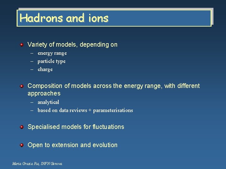 Hadrons and ions Variety of models, depending on – energy range – particle type