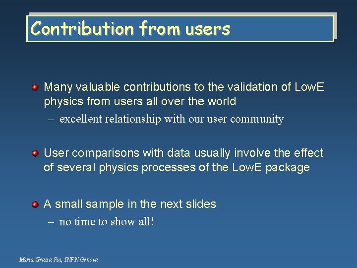 Contribution from users Many valuable contributions to the validation of Low. E physics from