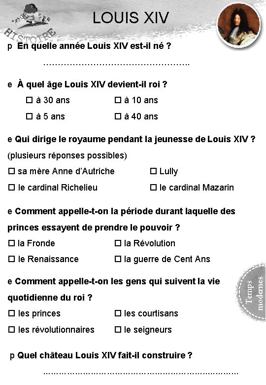 LOUIS XIV p En quelle année Louis XIV est-il né ? ……………………. . e