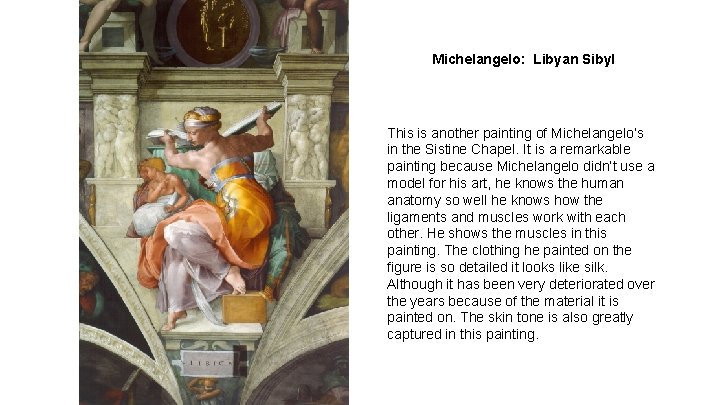 Michelangelo: Libyan Sibyl This is another painting of Michelangelo’s in the Sistine Chapel. It Michelangelo: Libyan Sibyl This is another painting of Michelangelo’s in the Sistine Chapel. It
