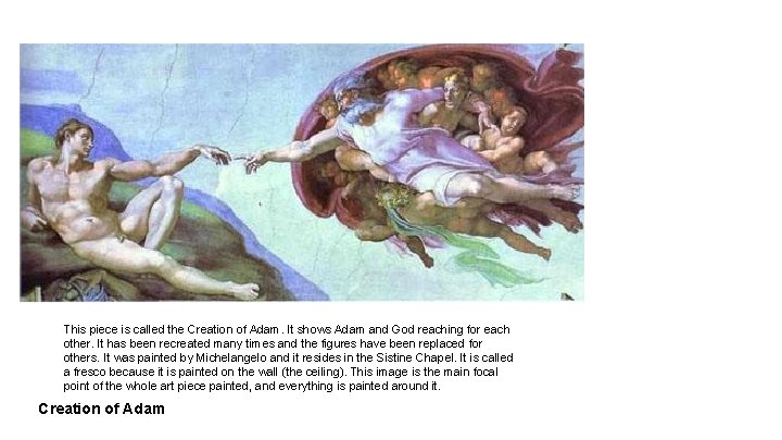 This piece is called the Creation of Adam. It shows Adam and God reaching This piece is called the Creation of Adam. It shows Adam and God reaching