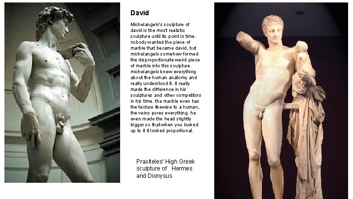 David Michelangelo's sculpture of david is the most realistic sculpture until its point in David Michelangelo's sculpture of david is the most realistic sculpture until its point in