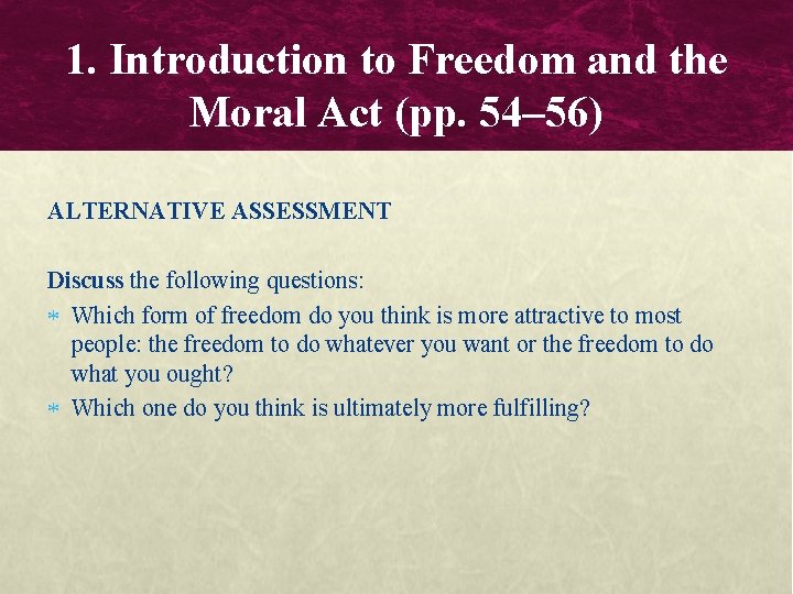 1. Introduction to Freedom and the Moral Act (pp. 54– 56) ALTERNATIVE ASSESSMENT Discuss