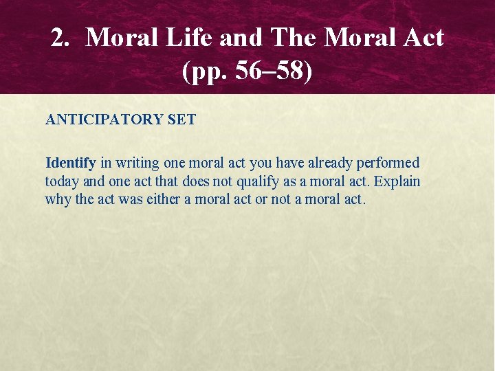 2. Moral Life and The Moral Act (pp. 56– 58) ANTICIPATORY SET Identify in