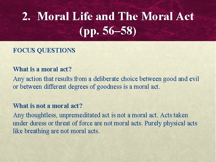2. Moral Life and The Moral Act (pp. 56– 58) FOCUS QUESTIONS What is