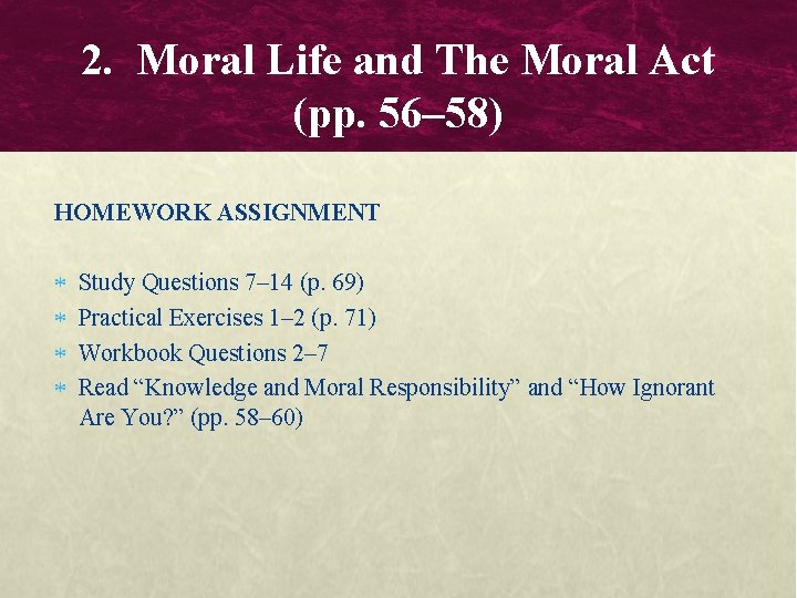 2. Moral Life and The Moral Act (pp. 56– 58) HOMEWORK ASSIGNMENT Study Questions