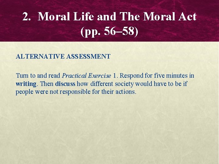 2. Moral Life and The Moral Act (pp. 56– 58) ALTERNATIVE ASSESSMENT Turn to