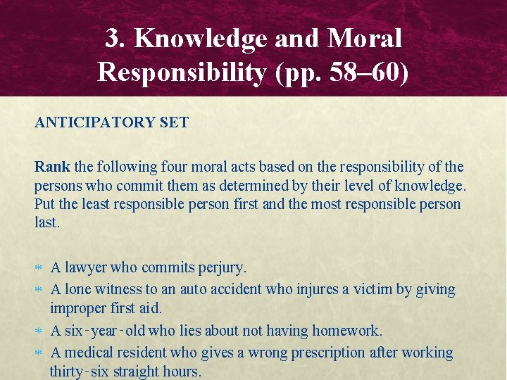 3. Knowledge and Moral Responsibility (pp. 58– 60) ANTICIPATORY SET Rank the following four