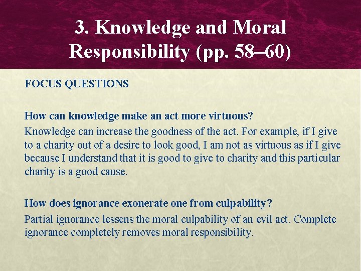 3. Knowledge and Moral Responsibility (pp. 58– 60) FOCUS QUESTIONS How can knowledge make