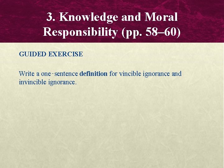 3. Knowledge and Moral Responsibility (pp. 58– 60) GUIDED EXERCISE Write a one‑sentence definition