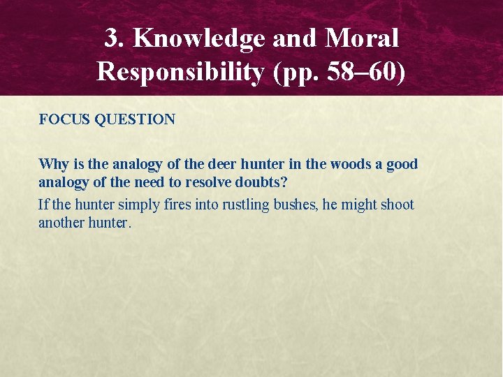 3. Knowledge and Moral Responsibility (pp. 58– 60) FOCUS QUESTION Why is the analogy