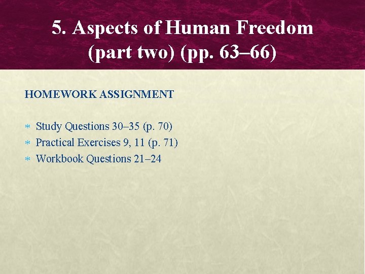5. Aspects of Human Freedom (part two) (pp. 63– 66) HOMEWORK ASSIGNMENT Study Questions