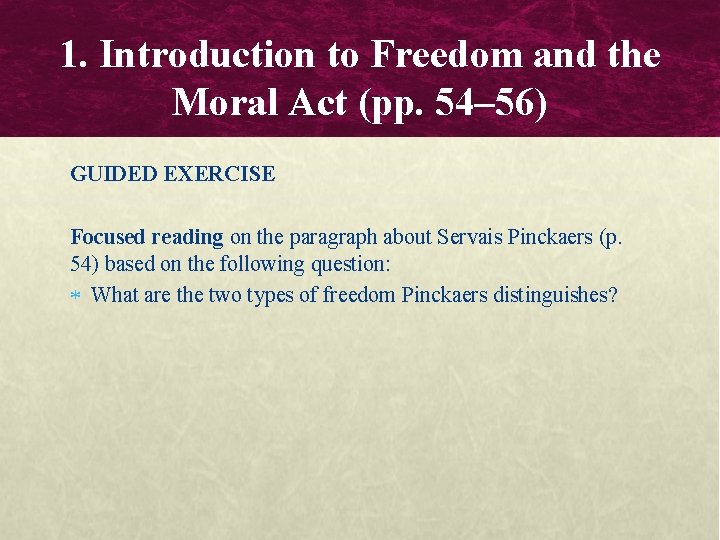 1. Introduction to Freedom and the Moral Act (pp. 54– 56) GUIDED EXERCISE Focused