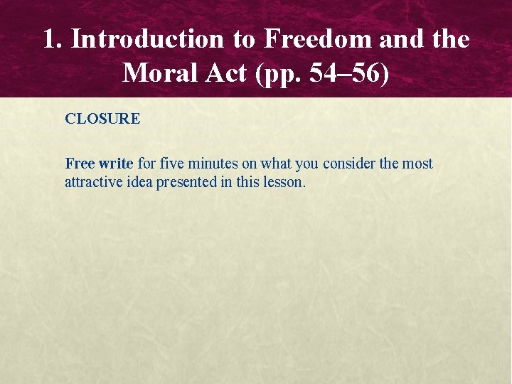 1. Introduction to Freedom and the Moral Act (pp. 54– 56) CLOSURE Free write