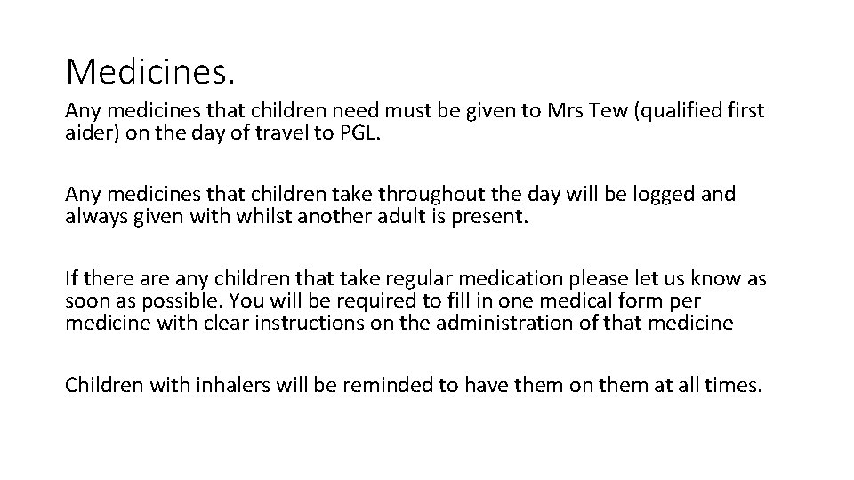 Medicines. Any medicines that children need must be given to Mrs Tew (qualified first
