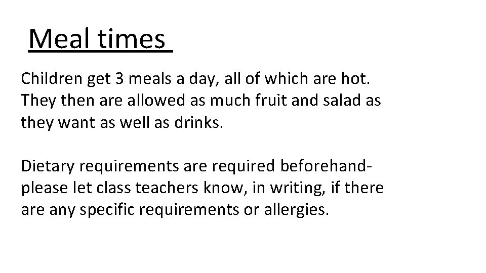 Meal times Children get 3 meals a day, all of which are hot. They