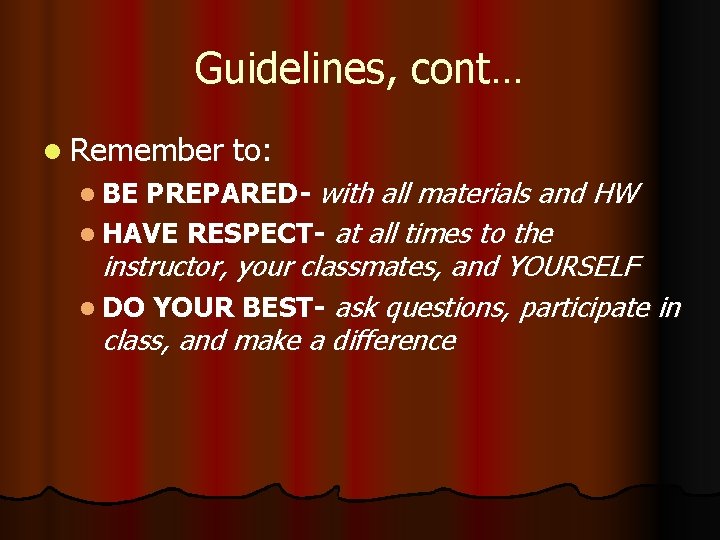 Guidelines, cont… l Remember to: PREPARED- with all materials and HW l HAVE RESPECT-