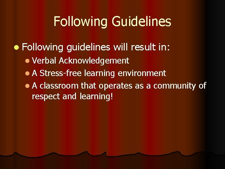 Following Guidelines l Following l Verbal guidelines will result in: Acknowledgement l A Stress-free