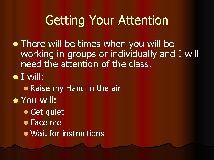 Getting Your Attention l There will be times when you will be working in