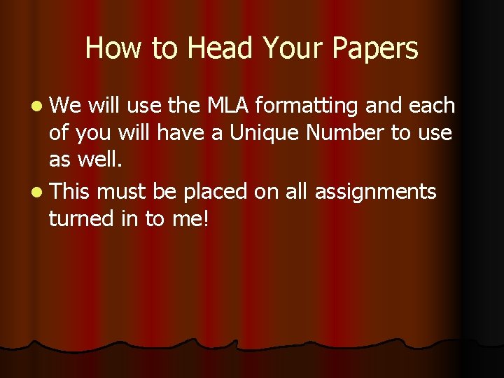 How to Head Your Papers l We will use the MLA formatting and each