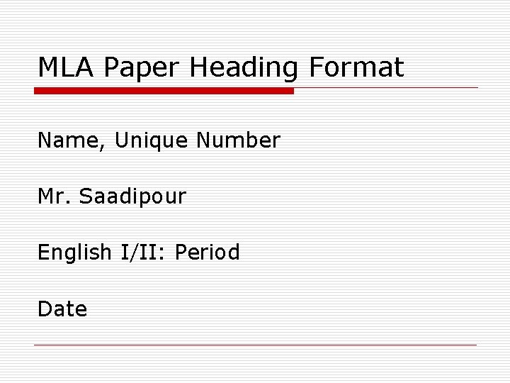 MLA Paper Heading Format Name, Unique Number Mr. Saadipour English I/II: Period Date 