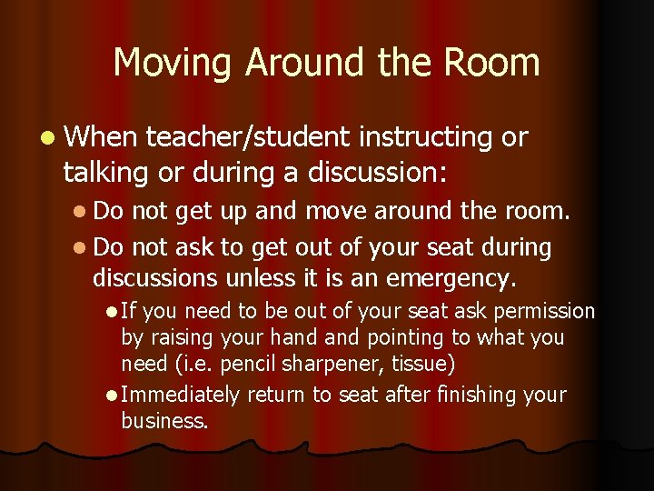 Moving Around the Room l When teacher/student instructing or talking or during a discussion: