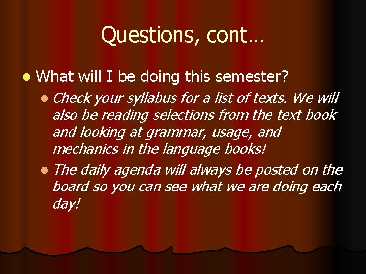 Questions, cont… l What will I be doing this semester? l Check your syllabus