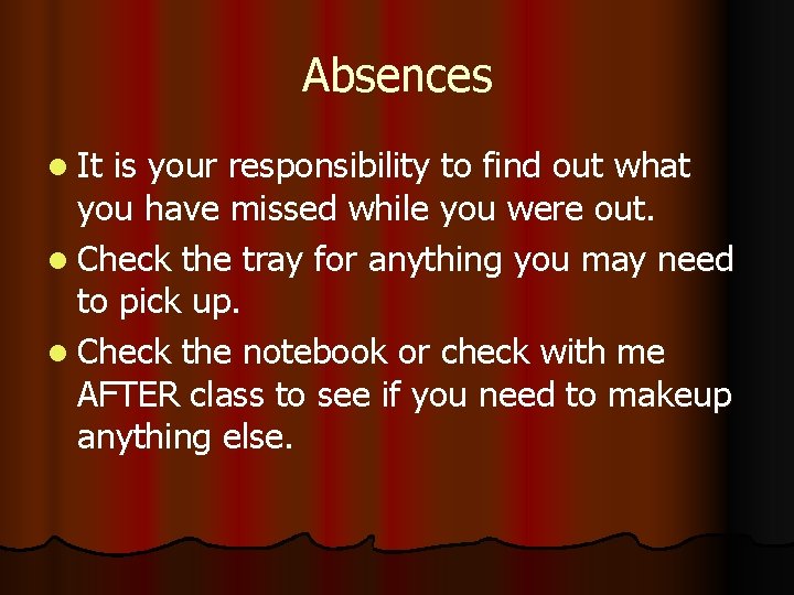 Absences l It is your responsibility to find out what you have missed while