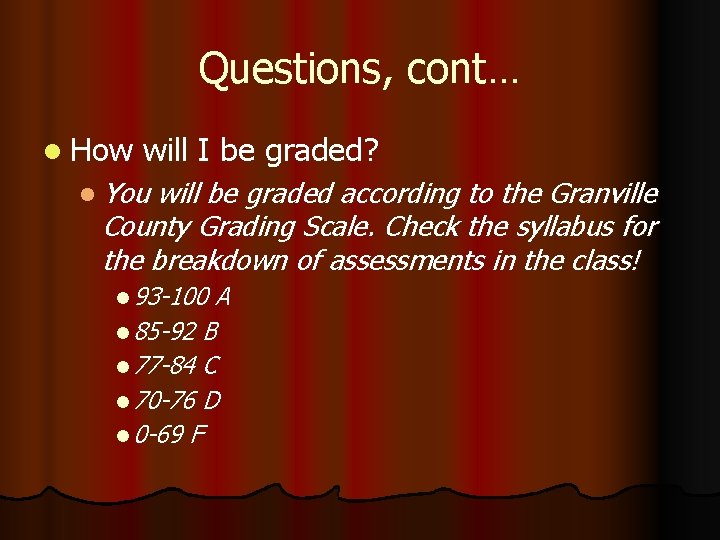 Questions, cont… l How will I be graded? l You will be graded according