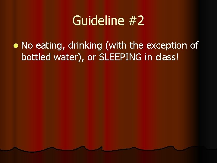 Guideline #2 l No eating, drinking (with the exception of bottled water), or SLEEPING