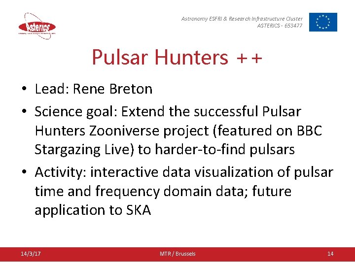 Astronomy ESFRI & Research Infrastructure Cluster ASTERICS - 653477 Pulsar Hunters ++ • Lead: