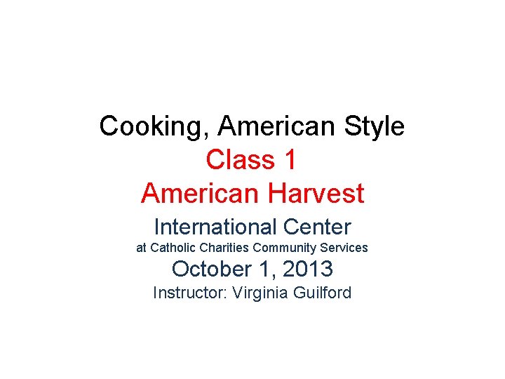 Cooking, American Style Class 1 American Harvest International Center at Catholic Charities Community Services