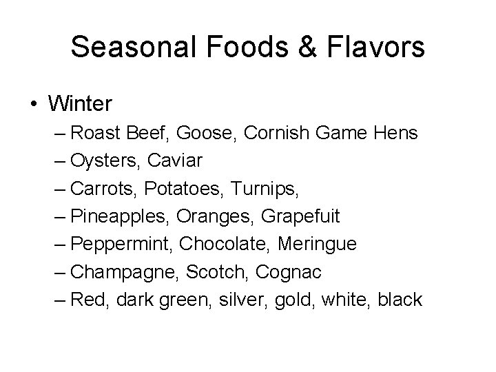 Seasonal Foods & Flavors • Winter – Roast Beef, Goose, Cornish Game Hens –