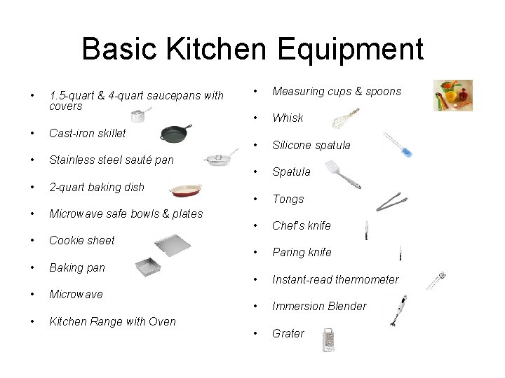Basic Kitchen Equipment • 1. 5 -quart & 4 -quart saucepans with covers •