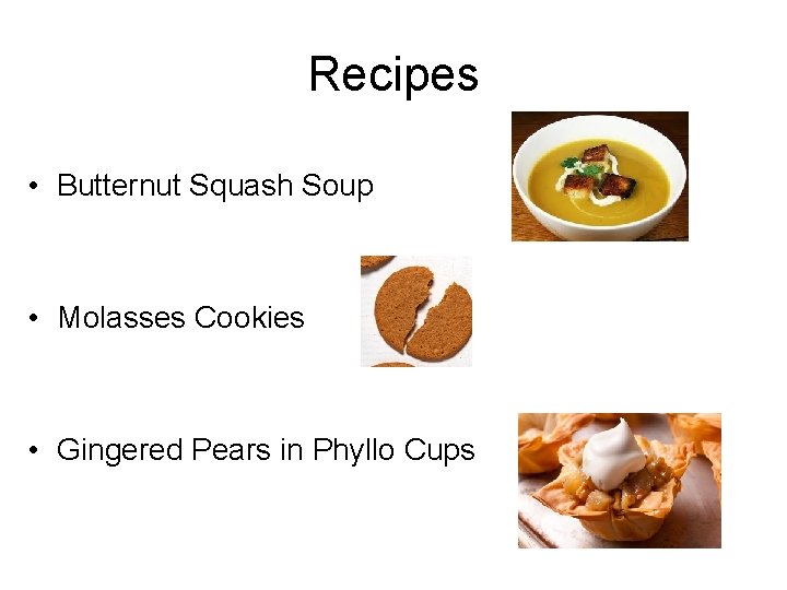 Recipes • Butternut Squash Soup • Molasses Cookies • Gingered Pears in Phyllo Cups