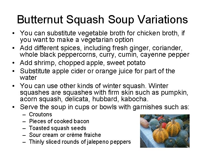 Butternut Squash Soup Variations • You can substitute vegetable broth for chicken broth, if