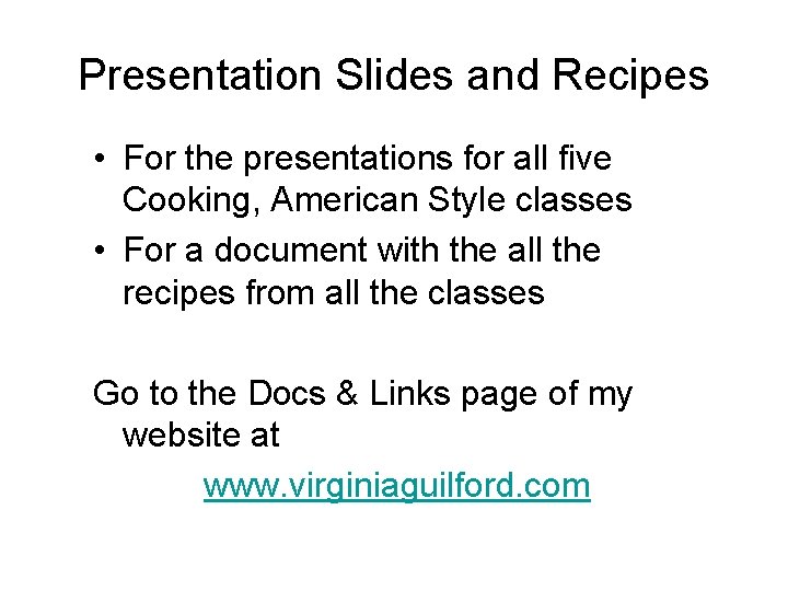 Presentation Slides and Recipes • For the presentations for all five Cooking, American Style