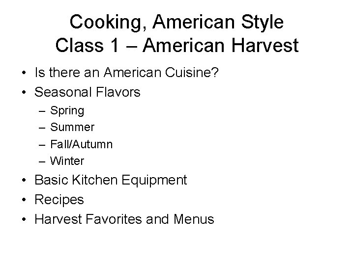 Cooking, American Style Class 1 – American Harvest • Is there an American Cuisine?