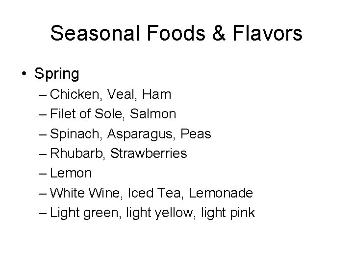 Seasonal Foods & Flavors • Spring – Chicken, Veal, Ham – Filet of Sole,