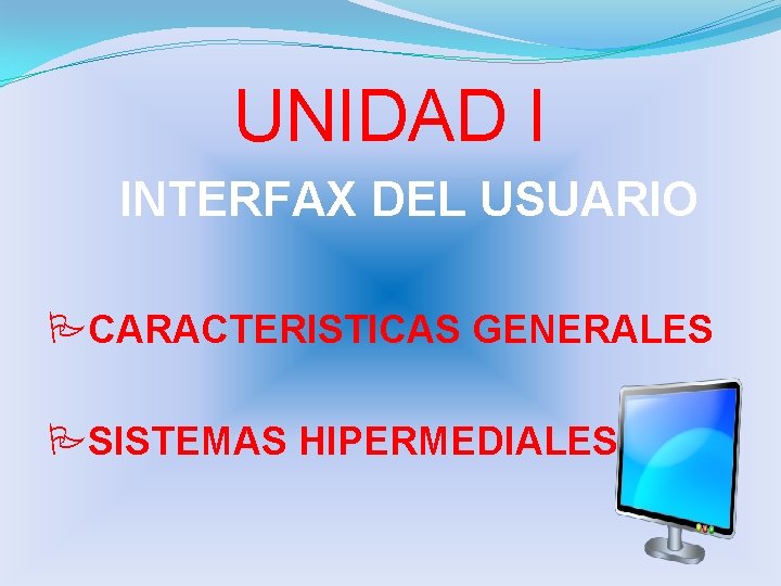 UNIDAD I INTERFAX DEL USUARIO CARACTERISTICAS GENERALES SISTEMAS HIPERMEDIALES 