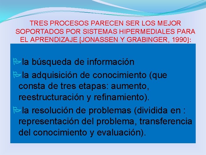 TRES PROCESOS PARECEN SER LOS MEJOR SOPORTADOS POR SISTEMAS HIPERMEDIALES PARA EL APRENDIZAJE [JONASSEN