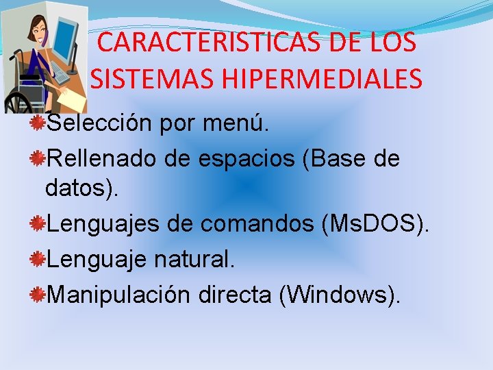 CARACTERISTICAS DE LOS SISTEMAS HIPERMEDIALES Selección por menú. Rellenado de espacios (Base de datos).