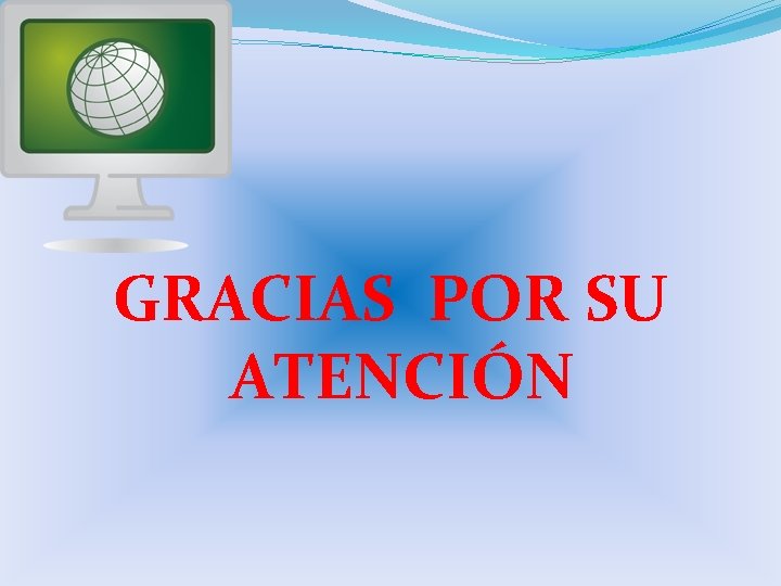 GRACIAS POR SU ATENCIÓN 