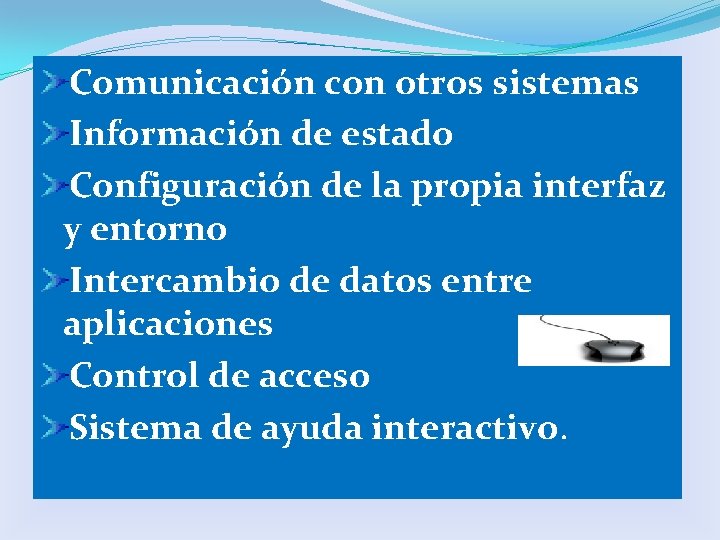 Comunicación con otros sistemas Información de estado Configuración de la propia interfaz y entorno