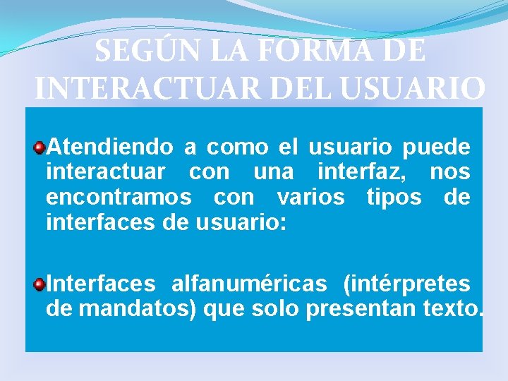 SEGÚN LA FORMA DE INTERACTUAR DEL USUARIO Atendiendo a como el usuario puede interactuar