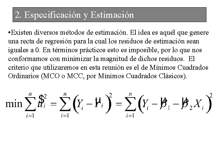 2. Especificación y Estimación • Existen diversos métodos de estimación. El idea es aquél